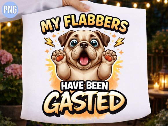 My Flabbers Have Been Gasted Shirt PNG